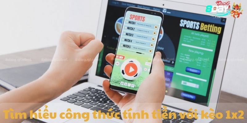 Tìm hiểu công thức tính tiền với kèo 1x2