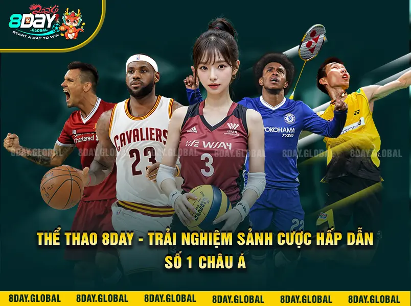 Thể Thao 8Day - Trải Nghiệm Sảnh Cược Hấp Dẫn Số 1 Châu Á